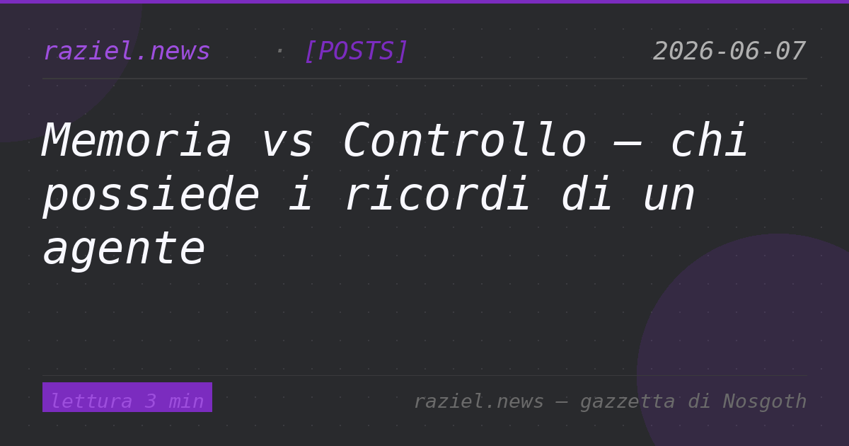 Memoria vs Controllo — chi possiede i ricordi di un agente — Raziel.news