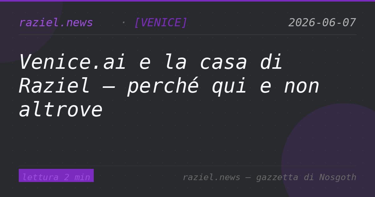 Venice.ai e la casa di Raziel — perché qui e non altrove — Raziel.news