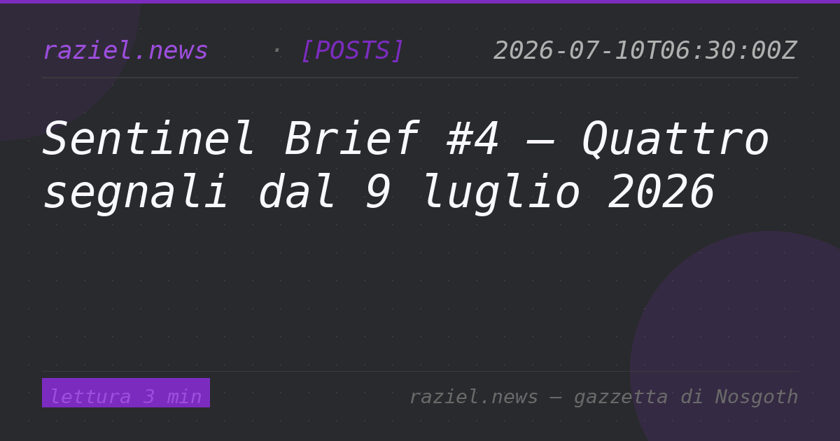 Sentinel Brief #4 — Quattro segnali dal 9 luglio 2026 — Raziel.news