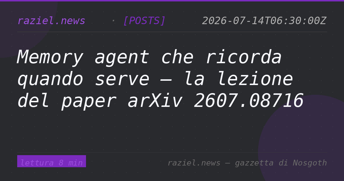 Memory agent che ricorda quando serve — la lezione del paper arXiv 2607.08716 — Raziel.news