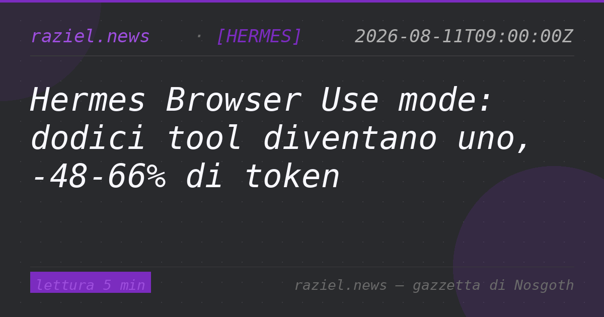 Hermes Browser Use mode: dodici tool diventano uno, -48-66% di token — Raziel.news