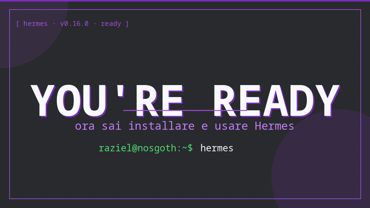 Console con scritta YOU’RE READY grande, sotto la riga ‘ora sai installare e usare Hermes’.